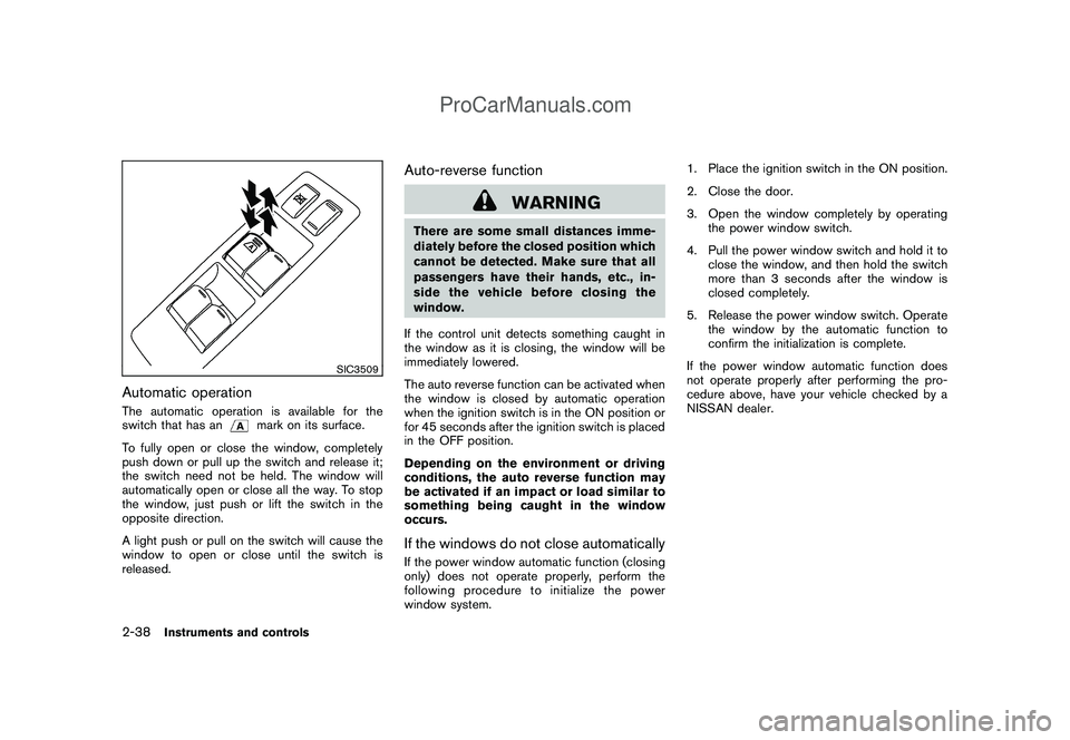 NISSAN CUBE 2009 Owners Manual Black plate (108,1)
Model "Z12-D" EDITED: 2009/ 1/ 28
SIC3509
Automatic operationThe automatic operation is available for the
switch that has an
mark on its surface.
To fully open or close the window, NISSAN CUBE 2009 Owners Manual Black plate (108,1)
Model "Z12-D" EDITED: 2009/ 1/ 28
SIC3509
Automatic operationThe automatic operation is available for the
switch that has an
mark on its surface.
To fully open or close the window,