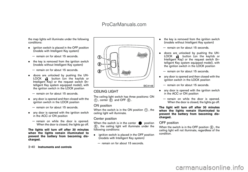 NISSAN CUBE 2009 Owners Manual Black plate (110,1)
Model "Z12-D" EDITED: 2009/ 1/ 28
the map lights will illuminate under the following
conditions:
.ignition switch is placed in the OFF position
(models with Intelligent Key system) NISSAN CUBE 2009 Owners Manual Black plate (110,1)
Model "Z12-D" EDITED: 2009/ 1/ 28
the map lights will illuminate under the following
conditions:
.ignition switch is placed in the OFF position
(models with Intelligent Key system)
