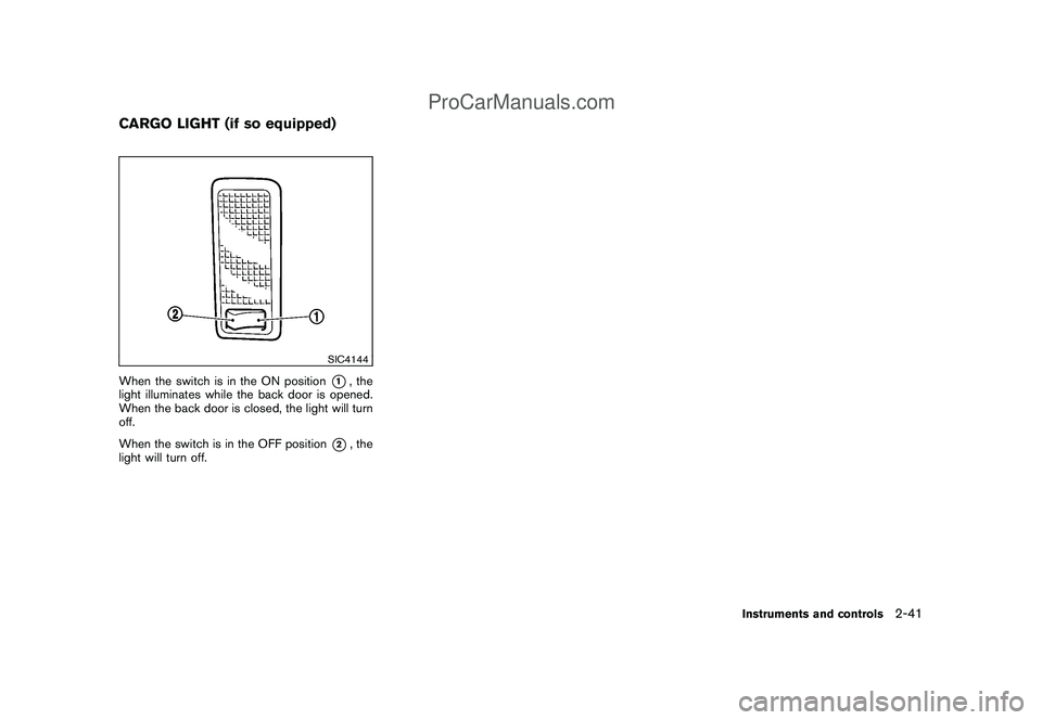NISSAN CUBE 2009 Owners Manual Black plate (111,1)
Model "Z12-D" EDITED: 2009/ 1/ 28
SIC4144
When the switch is in the ON position
*1, the
light illuminates while the back door is opened.
When the back door is closed, the light wil NISSAN CUBE 2009 Owners Manual Black plate (111,1)
Model "Z12-D" EDITED: 2009/ 1/ 28
SIC4144
When the switch is in the ON position
*1, the
light illuminates while the back door is opened.
When the back door is closed, the light wil