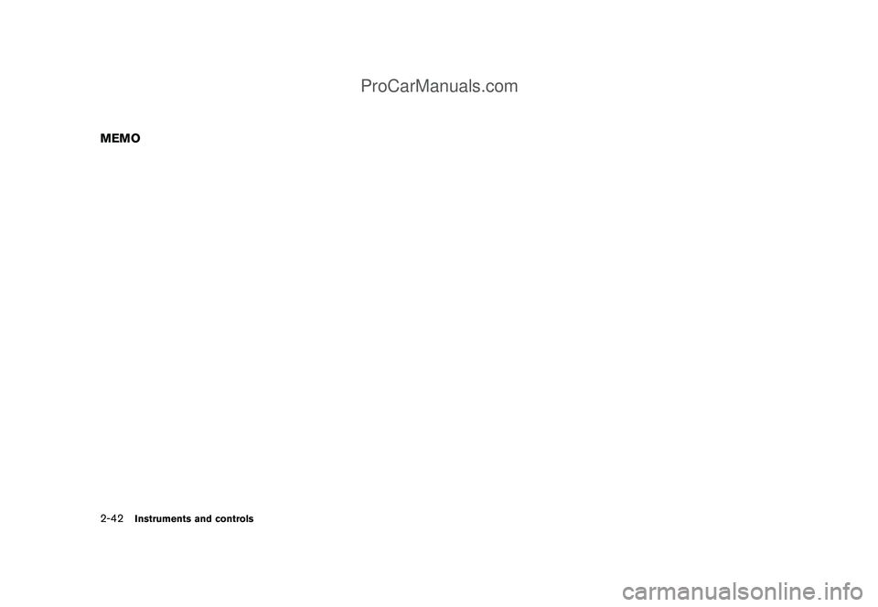 NISSAN CUBE 2009 Owners Manual Black plate (112,1)
Model "Z12-D" EDITED: 2009/ 1/ 28
MEMO2-42
Instruments and controls
ProCarManuals.com NISSAN CUBE 2009 Owners Manual Black plate (112,1)
Model "Z12-D" EDITED: 2009/ 1/ 28
MEMO2-42
Instruments and controls
ProCarManuals.com