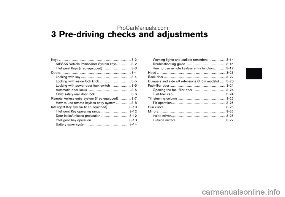 NISSAN CUBE 2009 Owners Manual Black plate (10,1)
3 Pre-driving checks and adjustments
Model "Z12-D" EDITED: 2009/ 1/ 28
Keys ............................................................... 3-2
NISSAN Vehicle Immobilizer System key NISSAN CUBE 2009 Owners Manual Black plate (10,1)
3 Pre-driving checks and adjustments
Model "Z12-D" EDITED: 2009/ 1/ 28
Keys ............................................................... 3-2
NISSAN Vehicle Immobilizer System key