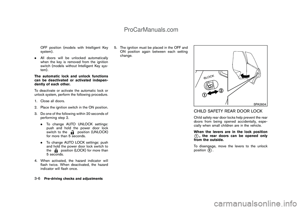 NISSAN CUBE 2009 Owners Manual Black plate (118,1)
Model "Z12-D" EDITED: 2009/ 1/ 28
OFF position (models with Intelligent Key
system) .
.All doors will be unlocked automatically
when the key is removed from the ignition
switch (mo NISSAN CUBE 2009 Owners Manual Black plate (118,1)
Model "Z12-D" EDITED: 2009/ 1/ 28
OFF position (models with Intelligent Key
system) .
.All doors will be unlocked automatically
when the key is removed from the ignition
switch (mo