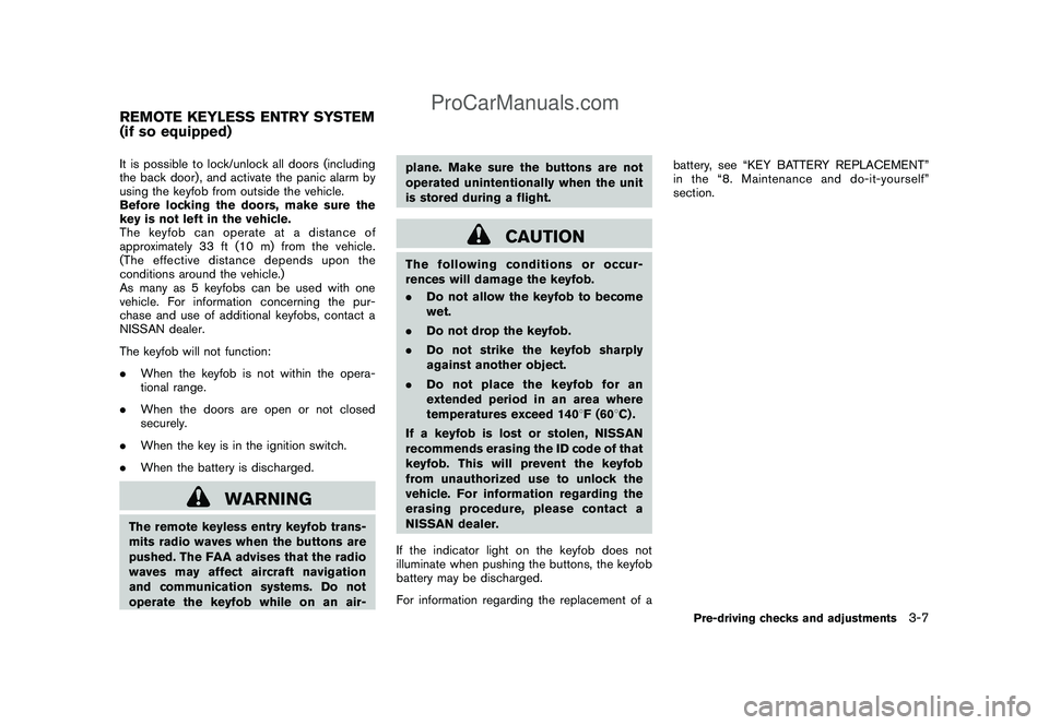 NISSAN CUBE 2009 Owners Manual Black plate (119,1)
Model "Z12-D" EDITED: 2009/ 1/ 28
It is possible to lock/unlock all doors (including
the back door) , and activate the panic alarm by
using the keyfob from outside the vehicle.
Bef NISSAN CUBE 2009 Owners Manual Black plate (119,1)
Model "Z12-D" EDITED: 2009/ 1/ 28
It is possible to lock/unlock all doors (including
the back door) , and activate the panic alarm by
using the keyfob from outside the vehicle.
Bef