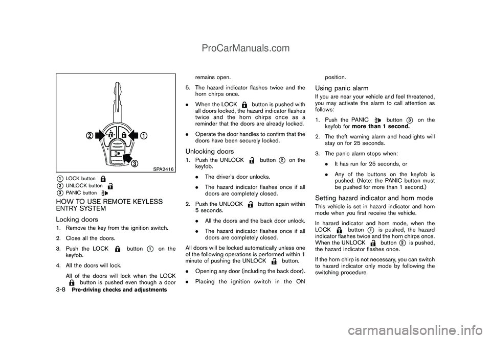 NISSAN CUBE 2009 Owners Manual Black plate (120,1)
Model "Z12-D" EDITED: 2009/ 1/ 28
SPA2416
*1
LOCK button
*2
UNLOCK button
*3
PANIC button
HOW TO USE REMOTE KEYLESS
ENTRY SYSTEM
Locking doors1. Remove the key from the ignition sw NISSAN CUBE 2009 Owners Manual Black plate (120,1)
Model "Z12-D" EDITED: 2009/ 1/ 28
SPA2416
*1
LOCK button
*2
UNLOCK button
*3
PANIC button
HOW TO USE REMOTE KEYLESS
ENTRY SYSTEM
Locking doors1. Remove the key from the ignition sw