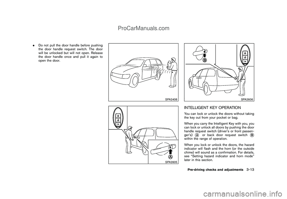 NISSAN CUBE 2009 Owners Manual Black plate (125,1)
Model "Z12-D" EDITED: 2009/ 1/ 28
.Do not pull the door handle before pushing
the door handle request switch. The door
will be unlocked but will not open. Release
the door handle o NISSAN CUBE 2009 Owners Manual Black plate (125,1)
Model "Z12-D" EDITED: 2009/ 1/ 28
.Do not pull the door handle before pushing
the door handle request switch. The door
will be unlocked but will not open. Release
the door handle o