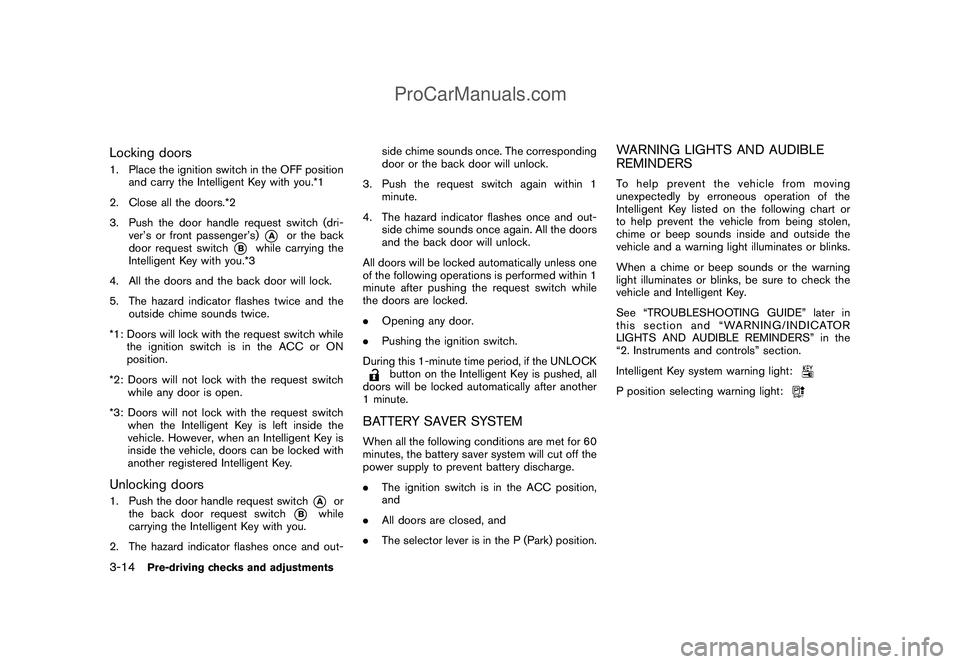 NISSAN CUBE 2009 Owners Manual Black plate (126,1)
Model "Z12-D" EDITED: 2009/ 1/ 28
Locking doors1. Place the ignition switch in the OFF position
and carry the Intelligent Key with you.*1
2. Close all the doors.*2
3. Push the door NISSAN CUBE 2009 Owners Manual Black plate (126,1)
Model "Z12-D" EDITED: 2009/ 1/ 28
Locking doors1. Place the ignition switch in the OFF position
and carry the Intelligent Key with you.*1
2. Close all the doors.*2
3. Push the door