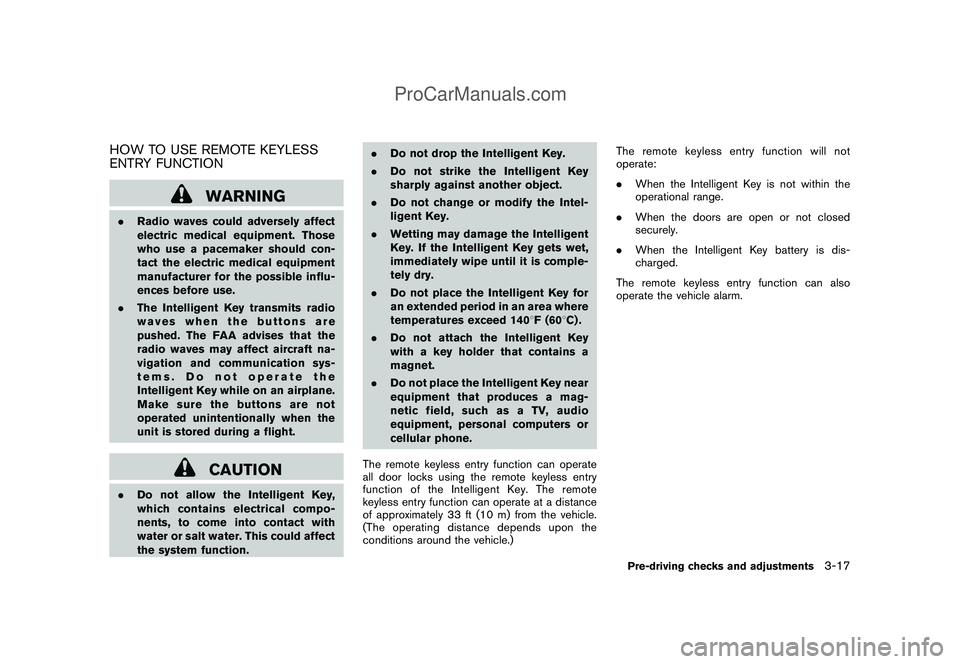 NISSAN CUBE 2009 Owners Manual Black plate (129,1)
Model "Z12-D" EDITED: 2009/ 1/ 28
HOW TO USE REMOTE KEYLESS
ENTRY FUNCTION
WARNING
.Radio waves could adversely affect
electric medical equipment. Those
who use a pacemaker should NISSAN CUBE 2009 Owners Manual Black plate (129,1)
Model "Z12-D" EDITED: 2009/ 1/ 28
HOW TO USE REMOTE KEYLESS
ENTRY FUNCTION
WARNING
.Radio waves could adversely affect
electric medical equipment. Those
who use a pacemaker should