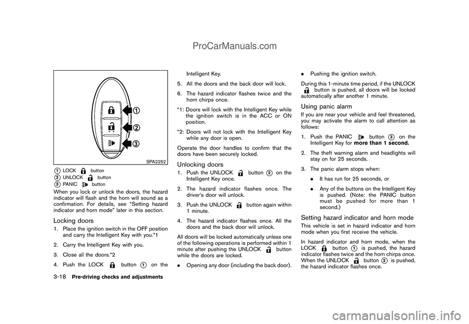 NISSAN CUBE 2009 Owners Manual Black plate (130,1)
Model "Z12-D" EDITED: 2009/ 1/ 28
SPA2252
*1
LOCK
button
*2
UNLOCK
button
*3
PANIC
button
When you lock or unlock the doors, the hazard
indicator will flash and the horn will sound NISSAN CUBE 2009 Owners Manual Black plate (130,1)
Model "Z12-D" EDITED: 2009/ 1/ 28
SPA2252
*1
LOCK
button
*2
UNLOCK
button
*3
PANIC
button
When you lock or unlock the doors, the hazard
indicator will flash and the horn will sound