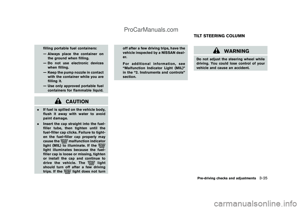 NISSAN CUBE 2009 Owners Manual Black plate (137,1)
Model "Z12-D" EDITED: 2009/ 1/ 28
filling portable fuel containers:
— Always place the container on
the ground when filling.
— Do not use electronic devices
when filling.
— K NISSAN CUBE 2009 Owners Manual Black plate (137,1)
Model "Z12-D" EDITED: 2009/ 1/ 28
filling portable fuel containers:
— Always place the container on
the ground when filling.
— Do not use electronic devices
when filling.
— K