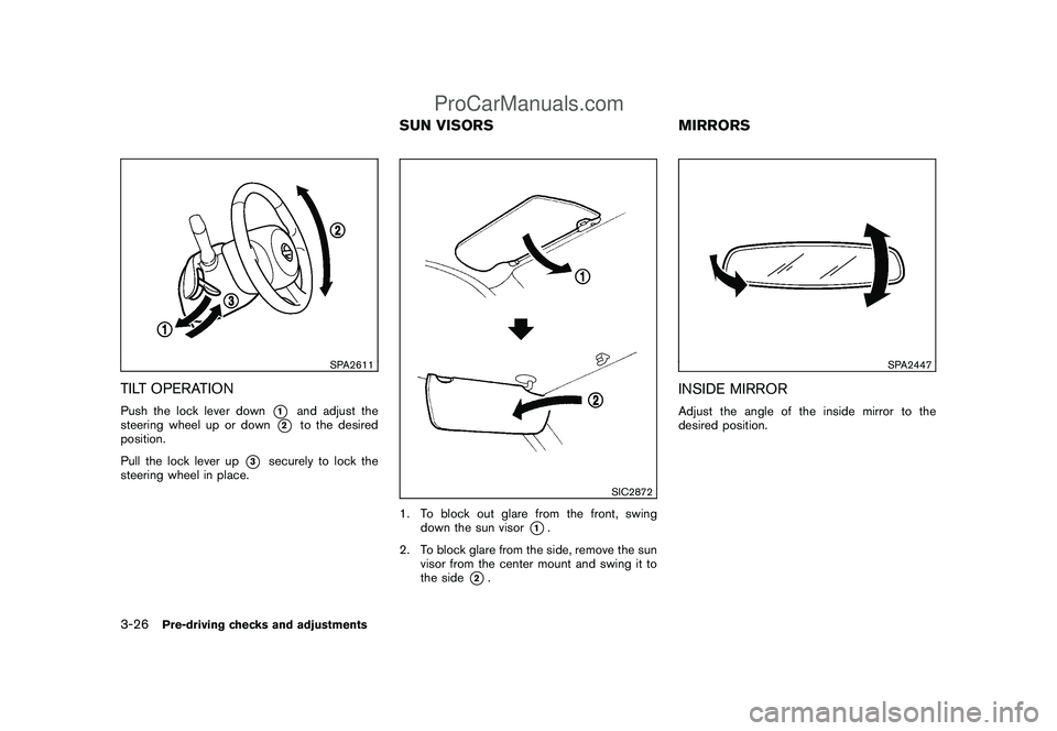 NISSAN CUBE 2009 Owners Manual Black plate (138,1)
Model "Z12-D" EDITED: 2009/ 1/ 28
SPA2611
TILT OPERATIONPush the lock lever down
*1
and adjust the
steering wheel up or down
*2
to the desired
position.
Pull the lock lever up
*3
s NISSAN CUBE 2009 Owners Manual Black plate (138,1)
Model "Z12-D" EDITED: 2009/ 1/ 28
SPA2611
TILT OPERATIONPush the lock lever down
*1
and adjust the
steering wheel up or down
*2
to the desired
position.
Pull the lock lever up
*3
s