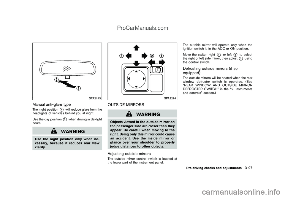 NISSAN CUBE 2009 Owners Manual Black plate (139,1)
Model "Z12-D" EDITED: 2009/ 1/ 28
SPA2143
Manual anti-glare typeThe night position
*1
will reduce glare from the
headlights of vehicles behind you at night.
Use the day position*2
NISSAN CUBE 2009 Owners Manual Black plate (139,1)
Model "Z12-D" EDITED: 2009/ 1/ 28
SPA2143
Manual anti-glare typeThe night position
*1
will reduce glare from the
headlights of vehicles behind you at night.
Use the day position*2