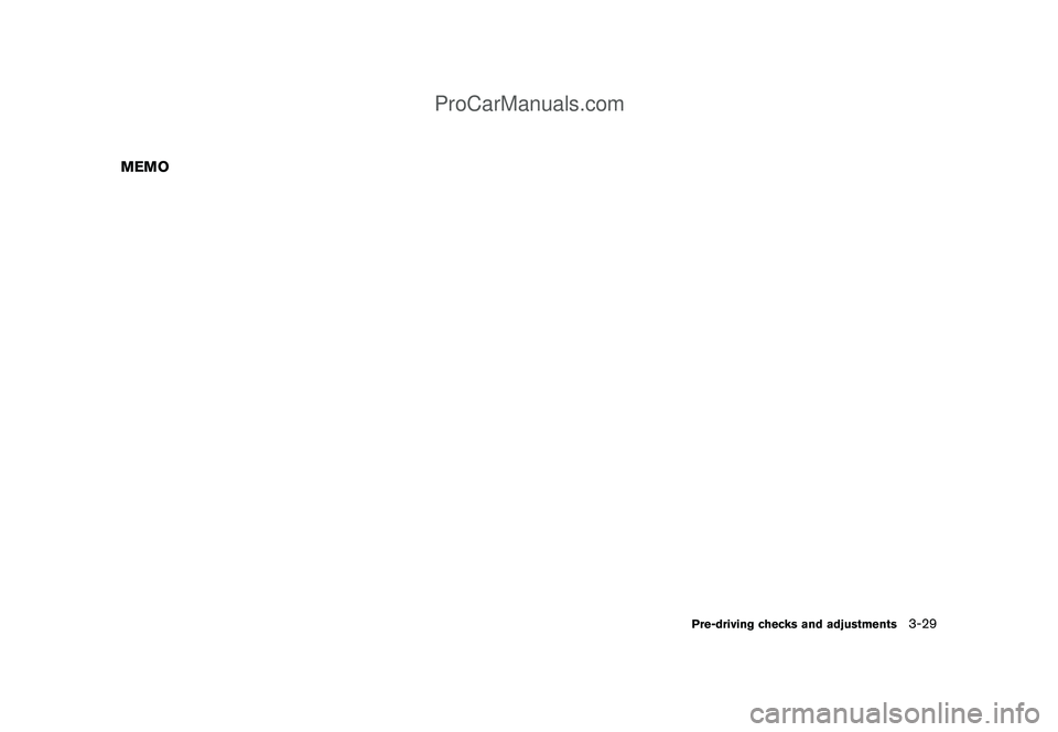 NISSAN CUBE 2009 Owners Manual Black plate (141,1)
Model "Z12-D" EDITED: 2009/ 1/ 28
MEMO
Pre-driving checks and adjustments
3-29
ProCarManuals.com NISSAN CUBE 2009 Owners Manual Black plate (141,1)
Model "Z12-D" EDITED: 2009/ 1/ 28
MEMO
Pre-driving checks and adjustments
3-29
ProCarManuals.com