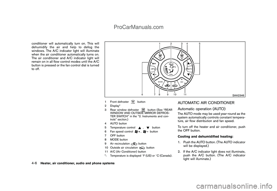 NISSAN CUBE 2009  Owners Manual Black plate (148,1)
Model "Z12-D" EDITED: 2009/ 1/ 28
conditioner will automatically turn on. This will
dehumidify the air and help to defog the
windows. The A/C indicator light will illuminate
when t