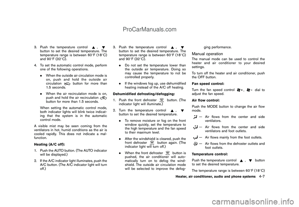 NISSAN CUBE 2009  Owners Manual Black plate (149,1)
Model "Z12-D" EDITED: 2009/ 1/ 28
3. Push the temperature control
,
button to set the desired temperature. The
temperature range is between 608F (188C)
and 908F (328C) .
4. To set 