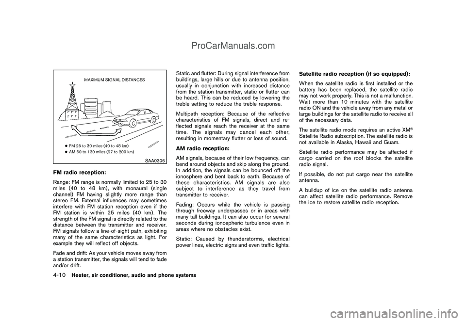 NISSAN CUBE 2009 Owners Manual Black plate (152,1)
Model "Z12-D" EDITED: 2009/ 1/ 28
SAA0306
FM radio reception:
Range: FM range is normally limited to 25 to 30
miles (40 to 48 km) , with monaural (single
channel) FM having slightl NISSAN CUBE 2009 Owners Manual Black plate (152,1)
Model "Z12-D" EDITED: 2009/ 1/ 28
SAA0306
FM radio reception:
Range: FM range is normally limited to 25 to 30
miles (40 to 48 km) , with monaural (single
channel) FM having slightl