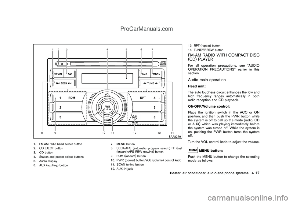 NISSAN CUBE 2009 Owners Manual Black plate (159,1)
Model "Z12-D" EDITED: 2009/ 1/ 28
SAA2279
1. FM·AM radio band select button
2. CD EJECT button
3. CD button
4. Station and preset select buttons
5. Audio display
6. AUX (auxiliary NISSAN CUBE 2009 Owners Manual Black plate (159,1)
Model "Z12-D" EDITED: 2009/ 1/ 28
SAA2279
1. FM·AM radio band select button
2. CD EJECT button
3. CD button
4. Station and preset select buttons
5. Audio display
6. AUX (auxiliary