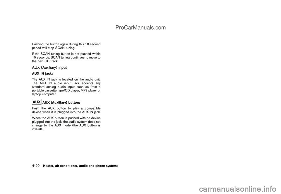NISSAN CUBE 2009 Owners Manual Black plate (162,1)
Model "Z12-D" EDITED: 2009/ 1/ 28
Pushing the button again during this 10 second
period will stop SCAN tuning.
If the SCAN tuning button is not pushed within
10 seconds, SCAN tunin NISSAN CUBE 2009 Owners Manual Black plate (162,1)
Model "Z12-D" EDITED: 2009/ 1/ 28
Pushing the button again during this 10 second
period will stop SCAN tuning.
If the SCAN tuning button is not pushed within
10 seconds, SCAN tunin