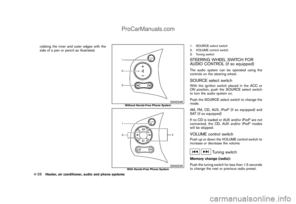 NISSAN CUBE 2009 Owners Manual Black plate (170,1)
Model "Z12-D" EDITED: 2009/ 1/ 28
rubbing the inner and outer edges with the
side of a pen or pencil as illustrated.
SAA2348
Without Hands-Free Phone System
SAA2349
With Hands-Free NISSAN CUBE 2009 Owners Manual Black plate (170,1)
Model "Z12-D" EDITED: 2009/ 1/ 28
rubbing the inner and outer edges with the
side of a pen or pencil as illustrated.
SAA2348
Without Hands-Free Phone System
SAA2349
With Hands-Free