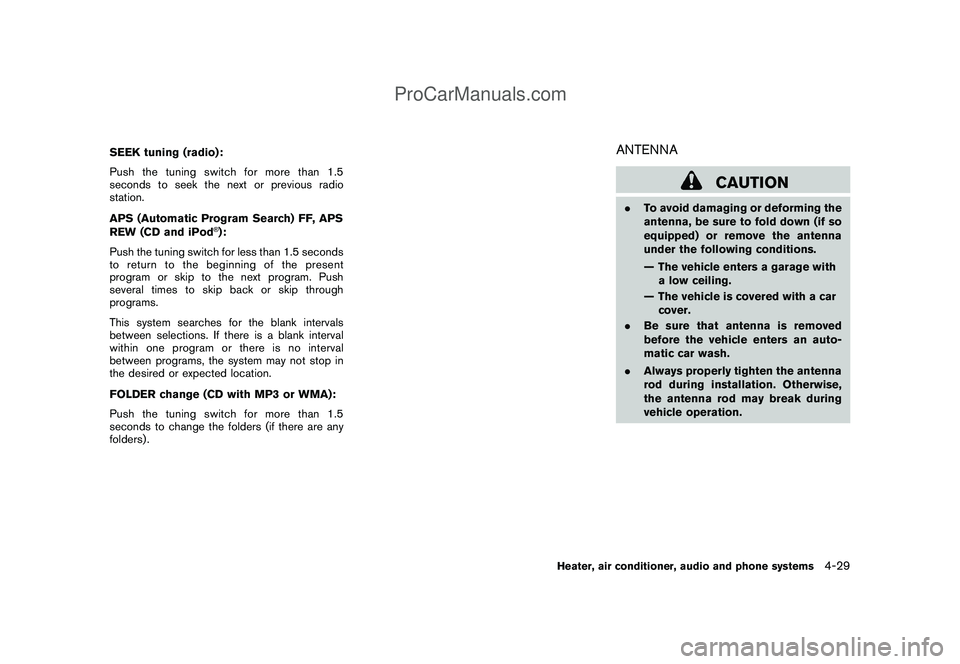 NISSAN CUBE 2009 Owners Manual Black plate (171,1)
Model "Z12-D" EDITED: 2009/ 1/ 28
SEEK tuning (radio):
Push the tuning switch for more than 1.5
seconds to seek the next or previous radio
station.
APS (Automatic Program Search) F NISSAN CUBE 2009 Owners Manual Black plate (171,1)
Model "Z12-D" EDITED: 2009/ 1/ 28
SEEK tuning (radio):
Push the tuning switch for more than 1.5
seconds to seek the next or previous radio
station.
APS (Automatic Program Search) F
