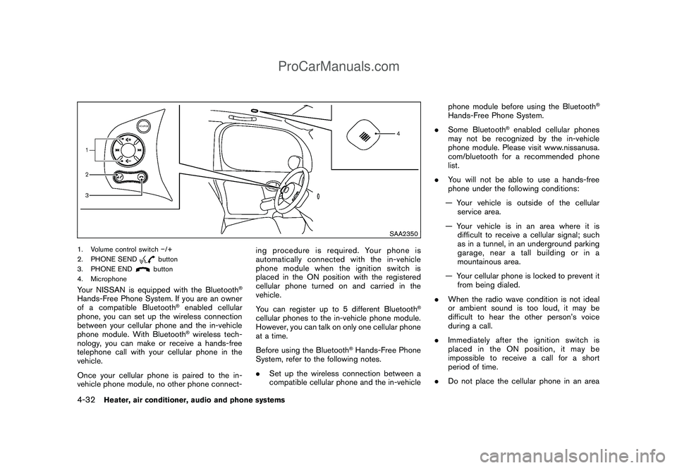 NISSAN CUBE 2009  Owners Manual Black plate (174,1)
Model "Z12-D" EDITED: 2009/ 1/ 28
SAA2350
1. Volume control switch�/+
2. PHONE SEND
button
3. PHONE ENDbutton
4. Microphone
Your NISSAN is equipped with the Bluetooth
®
Hands-Free