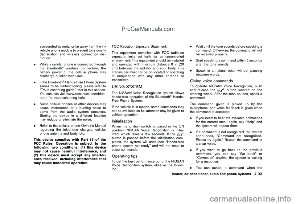 NISSAN CUBE 2009  Owners Manual Black plate (175,1)
Model "Z12-D" EDITED: 2009/ 1/ 28
surrounded by metal or far away from the in-
vehicle phone module to prevent tone quality
degradation and wireless connection dis-
ruption.
.While
