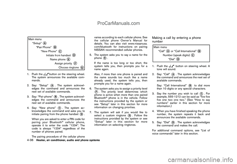 NISSAN CUBE 2009  Owners Manual Black plate (178,1)
Model "Z12-D" EDITED: 2009/ 1/ 28
1. Push the
button on the steering wheel.
The system announces the available com-
mands.
2. Say: “Setup”*A
. The system acknowl-
edges the com