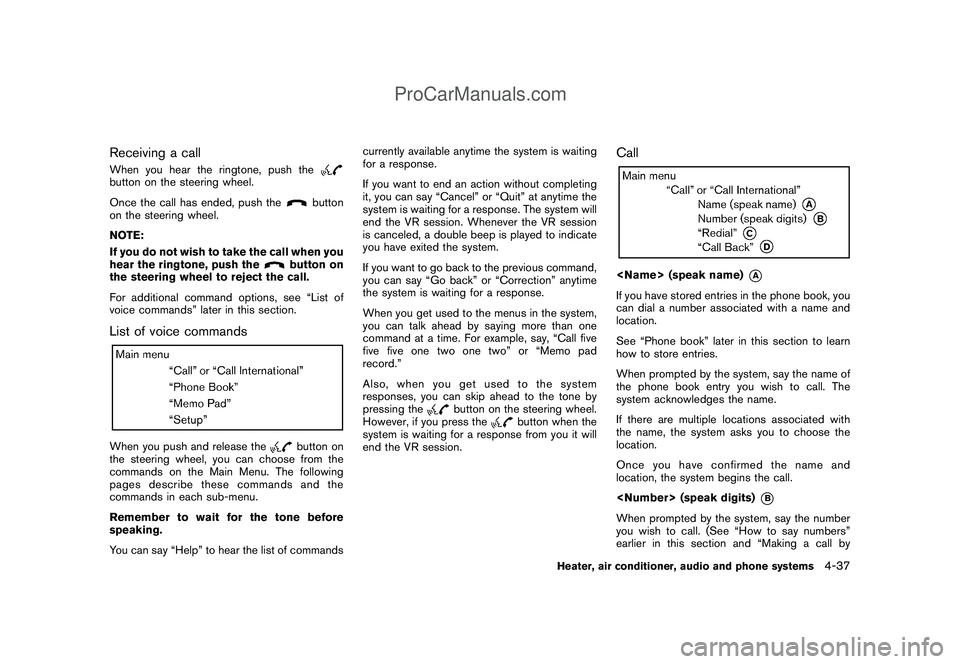 NISSAN CUBE 2009 Owners Manual Black plate (179,1)
Model "Z12-D" EDITED: 2009/ 1/ 28
Receiving a callWhen you hear the ringtone, push thebutton on the steering wheel.
Once the call has ended, push the
button
on the steering wheel.
NISSAN CUBE 2009 Owners Manual Black plate (179,1)
Model "Z12-D" EDITED: 2009/ 1/ 28
Receiving a callWhen you hear the ringtone, push thebutton on the steering wheel.
Once the call has ended, push the
button
on the steering wheel.