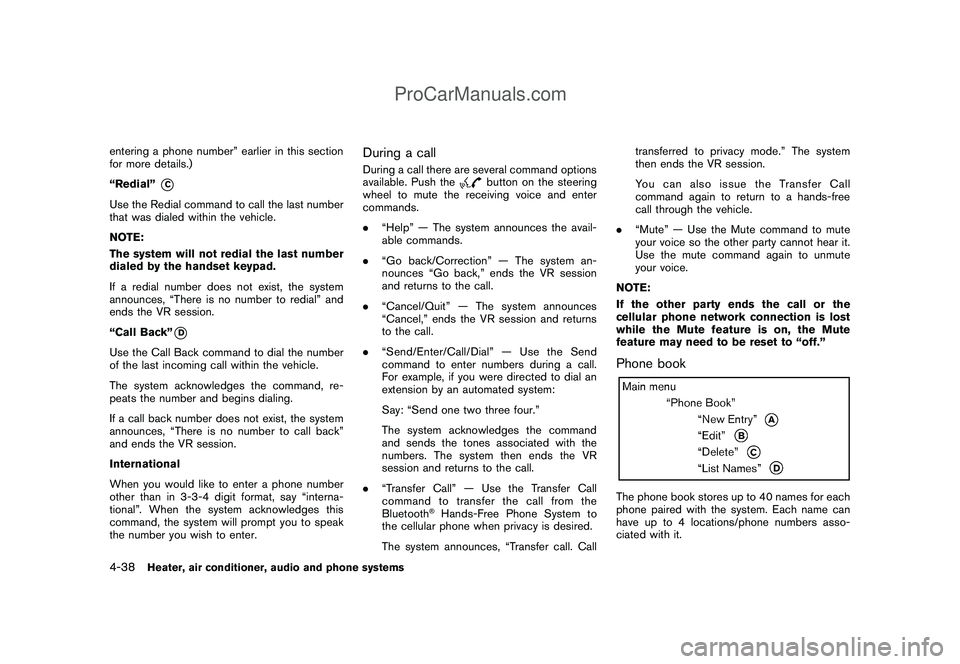 NISSAN CUBE 2009 User Guide Black plate (180,1)
Model "Z12-D" EDITED: 2009/ 1/ 28
entering a phone number” earlier in this section
for more details.)
“Redial”
*C
Use the Redial command to call the last number
that was dial NISSAN CUBE 2009 User Guide Black plate (180,1)
Model "Z12-D" EDITED: 2009/ 1/ 28
entering a phone number” earlier in this section
for more details.)
“Redial”
*C
Use the Redial command to call the last number
that was dial