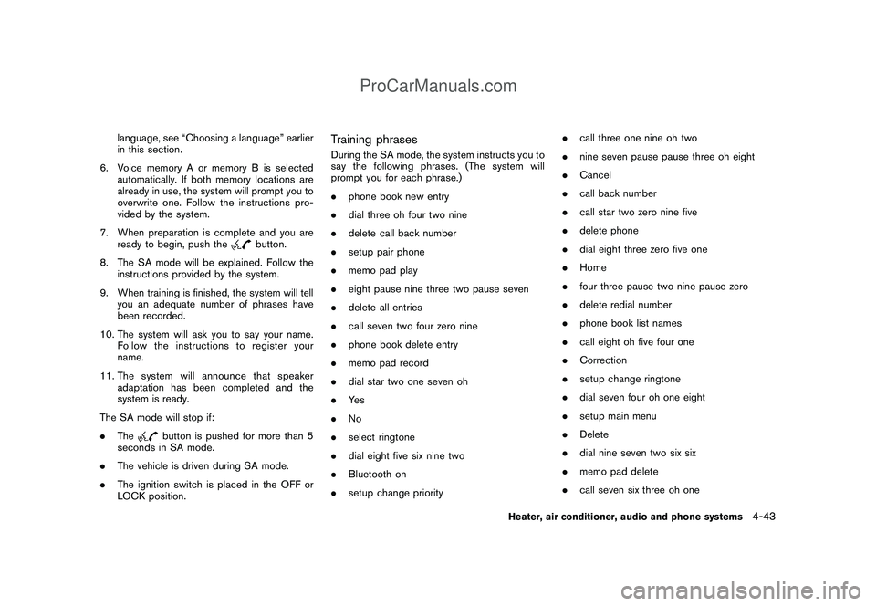 NISSAN CUBE 2009 Owners Manual Black plate (185,1)
Model "Z12-D" EDITED: 2009/ 1/ 28
language, see “Choosing a language” earlier
in this section.
6. Voice memory A or memory B is selected
automatically. If both memory locations NISSAN CUBE 2009 Owners Manual Black plate (185,1)
Model "Z12-D" EDITED: 2009/ 1/ 28
language, see “Choosing a language” earlier
in this section.
6. Voice memory A or memory B is selected
automatically. If both memory locations