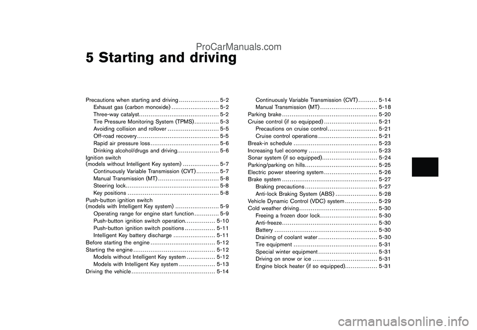 NISSAN CUBE 2009  Owners Manual Black plate (16,1)
5 Starting and driving
Model "Z12-D" EDITED: 2009/ 1/ 28
Precautions when starting and driving..................... 5-2
Exhaust gas (carbon monoxide)......................... 5-2
Th