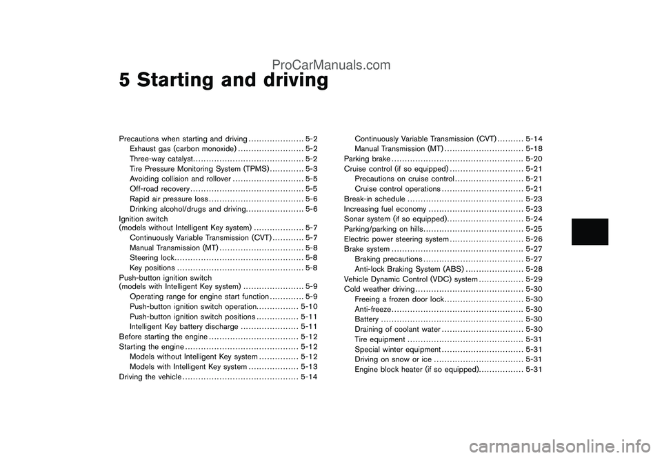 NISSAN CUBE 2009 Owners Manual Black plate (16,1)
5 Starting and driving
Model "Z12-D" EDITED: 2009/ 1/ 28
Precautions when starting and driving..................... 5-2
Exhaust gas (carbon monoxide)......................... 5-2
Th NISSAN CUBE 2009 Owners Manual Black plate (16,1)
5 Starting and driving
Model "Z12-D" EDITED: 2009/ 1/ 28
Precautions when starting and driving..................... 5-2
Exhaust gas (carbon monoxide)......................... 5-2
Th