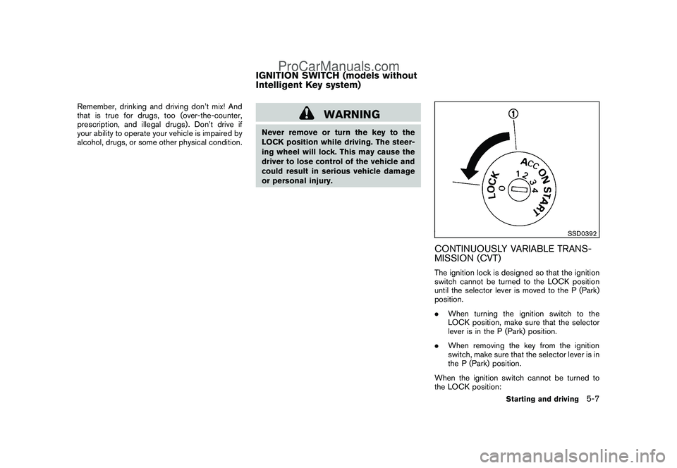 NISSAN CUBE 2009 Owners Manual Black plate (195,1)
Model "Z12-D" EDITED: 2009/ 1/ 28
Remember, drinking and driving don’t mix! And
that is true for drugs, too (over-the-counter,
prescription, and illegal drugs) . Don’t drive if NISSAN CUBE 2009 Owners Manual Black plate (195,1)
Model "Z12-D" EDITED: 2009/ 1/ 28
Remember, drinking and driving don’t mix! And
that is true for drugs, too (over-the-counter,
prescription, and illegal drugs) . Don’t drive if