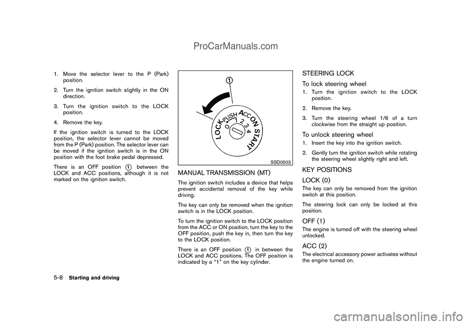 NISSAN CUBE 2009 Owners Manual Black plate (196,1)
Model "Z12-D" EDITED: 2009/ 1/ 28
1. Move the selector lever to the P (Park)
position.
2. Turn the ignition switch slightly in the ON
direction.
3. TurntheignitionswitchtotheLOCK
p NISSAN CUBE 2009 Owners Manual Black plate (196,1)
Model "Z12-D" EDITED: 2009/ 1/ 28
1. Move the selector lever to the P (Park)
position.
2. Turn the ignition switch slightly in the ON
direction.
3. TurntheignitionswitchtotheLOCK
p