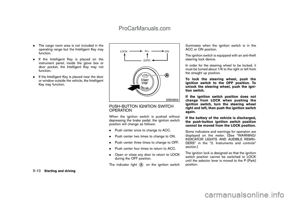 NISSAN CUBE 2009 Owners Manual Black plate (198,1)
Model "Z12-D" EDITED: 2009/ 1/ 28
.The cargo room area is not included in the
operating range but the Intelligent Key may
function.
.If the Intelligent Key is placed on the
instrum NISSAN CUBE 2009 Owners Manual Black plate (198,1)
Model "Z12-D" EDITED: 2009/ 1/ 28
.The cargo room area is not included in the
operating range but the Intelligent Key may
function.
.If the Intelligent Key is placed on the
instrum