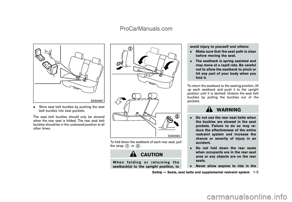 NISSAN CUBE 2009 Owners Manual Black plate (19,1)
Model "Z12-D" EDITED: 2009/ 1/ 28
SSS0987
.Stow seat belt buckles by pushing the seat
belt buckles into seat pockets.
The seat belt buckles should only be stowed
when the rear seat NISSAN CUBE 2009 Owners Manual Black plate (19,1)
Model "Z12-D" EDITED: 2009/ 1/ 28
SSS0987
.Stow seat belt buckles by pushing the seat
belt buckles into seat pockets.
The seat belt buckles should only be stowed
when the rear seat