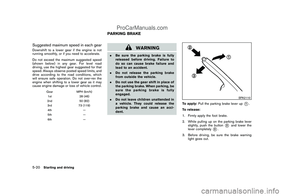 NISSAN CUBE 2009 Owners Manual Black plate (208,1)
Model "Z12-D" EDITED: 2009/ 1/ 28
Suggested maximum speed in each gearDownshift to a lower gear if the engine is not
running smoothly, or if you need to accelerate.
Do not exceed t NISSAN CUBE 2009 Owners Manual Black plate (208,1)
Model "Z12-D" EDITED: 2009/ 1/ 28
Suggested maximum speed in each gearDownshift to a lower gear if the engine is not
running smoothly, or if you need to accelerate.
Do not exceed t