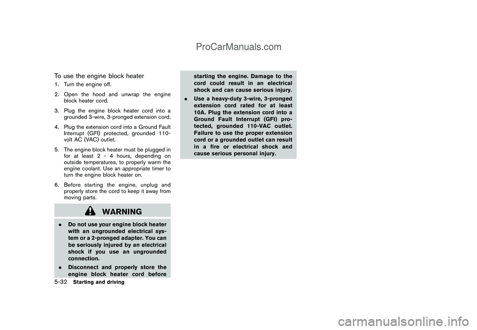 NISSAN CUBE 2009 Owners Manual Black plate (220,1)
Model "Z12-D" EDITED: 2009/ 1/ 28
To use the engine block heater1. Turn the engine off.
2. Open the hood and unwrap the engine
block heater cord.
3. Plug the engine block heater co NISSAN CUBE 2009 Owners Manual Black plate (220,1)
Model "Z12-D" EDITED: 2009/ 1/ 28
To use the engine block heater1. Turn the engine off.
2. Open the hood and unwrap the engine
block heater cord.
3. Plug the engine block heater co