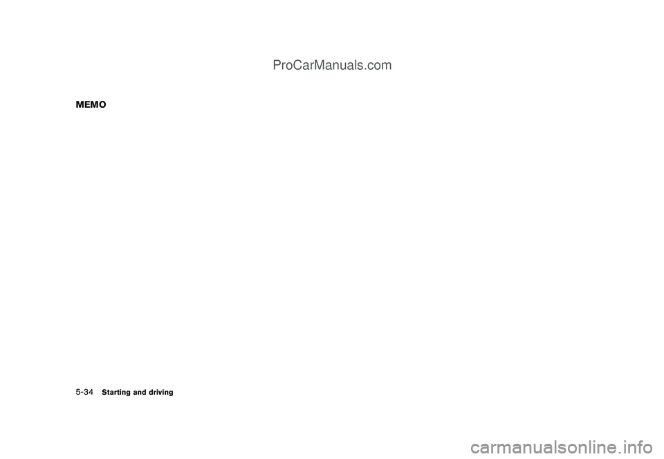 NISSAN CUBE 2009 Owners Manual Black plate (222,1)
Model "Z12-D" EDITED: 2009/ 1/ 28
MEMO5-34
Starting and driving
ProCarManuals.com NISSAN CUBE 2009 Owners Manual Black plate (222,1)
Model "Z12-D" EDITED: 2009/ 1/ 28
MEMO5-34
Starting and driving
ProCarManuals.com