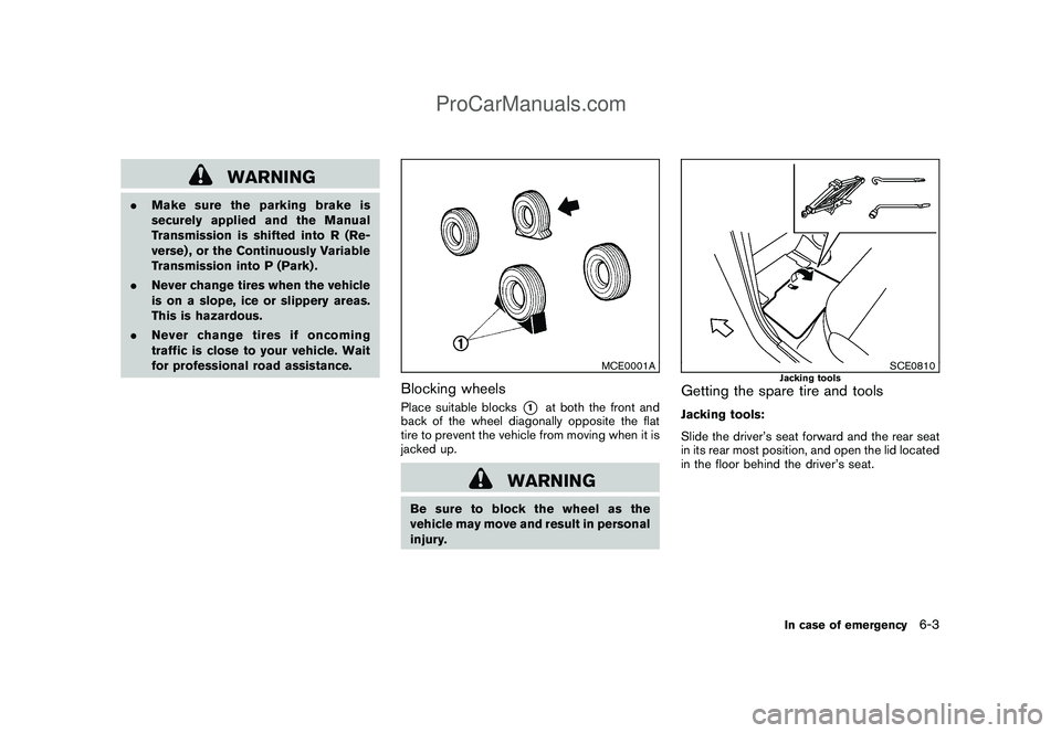NISSAN CUBE 2009 Owners Manual Black plate (225,1)
Model "Z12-D" EDITED: 2009/ 1/ 28
WARNING
.Make sure the parking brake is
securely applied and the Manual
Transmission is shifted into R (Re-
verse) , or the Continuously Variable
NISSAN CUBE 2009 Owners Manual Black plate (225,1)
Model "Z12-D" EDITED: 2009/ 1/ 28
WARNING
.Make sure the parking brake is
securely applied and the Manual
Transmission is shifted into R (Re-
verse) , or the Continuously Variable