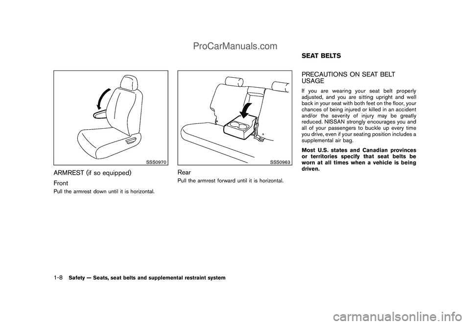 NISSAN CUBE 2009 Owners Manual Black plate (22,1)
Model "Z12-D" EDITED: 2009/ 1/ 28
SSS0970
ARMREST (if so equipped)
FrontPull the armrest down until it is horizontal.
SSS0963
RearPull the armrest forward until it is horizontal.
PR NISSAN CUBE 2009 Owners Manual Black plate (22,1)
Model "Z12-D" EDITED: 2009/ 1/ 28
SSS0970
ARMREST (if so equipped)
FrontPull the armrest down until it is horizontal.
SSS0963
RearPull the armrest forward until it is horizontal.
PR