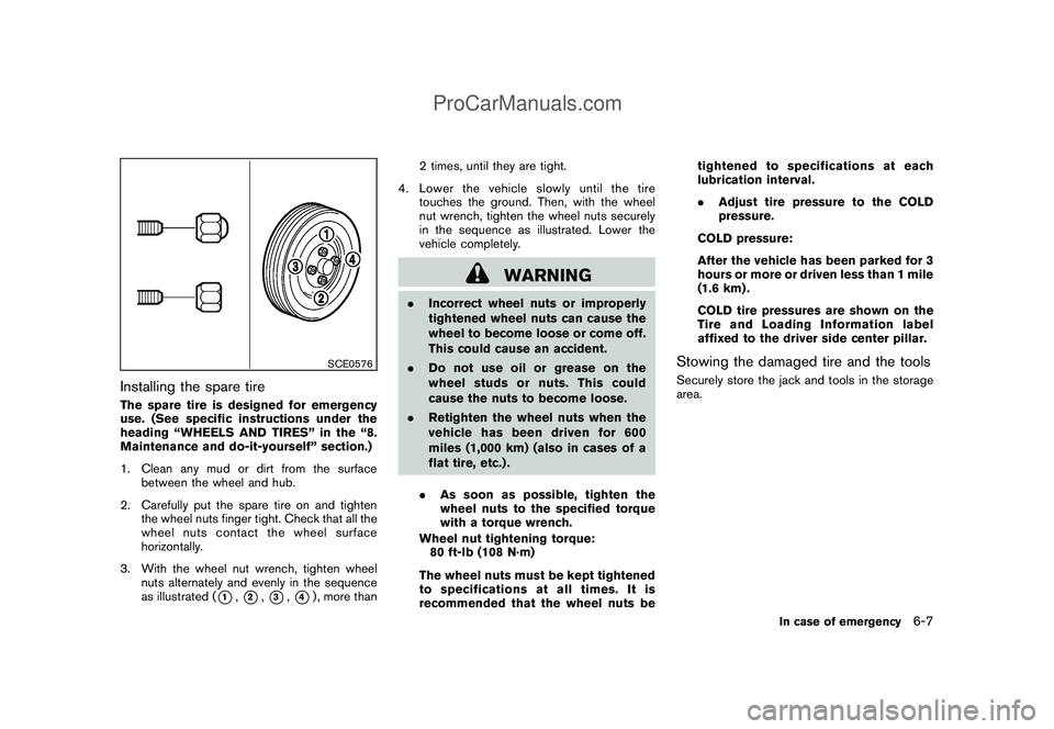 NISSAN CUBE 2009  Owners Manual Black plate (229,1)
Model "Z12-D" EDITED: 2009/ 1/ 28
SCE0576
Installing the spare tireThe spare tire is designed for emergency
use. (See specific instructions under the
heading “WHEELS AND TIRES”