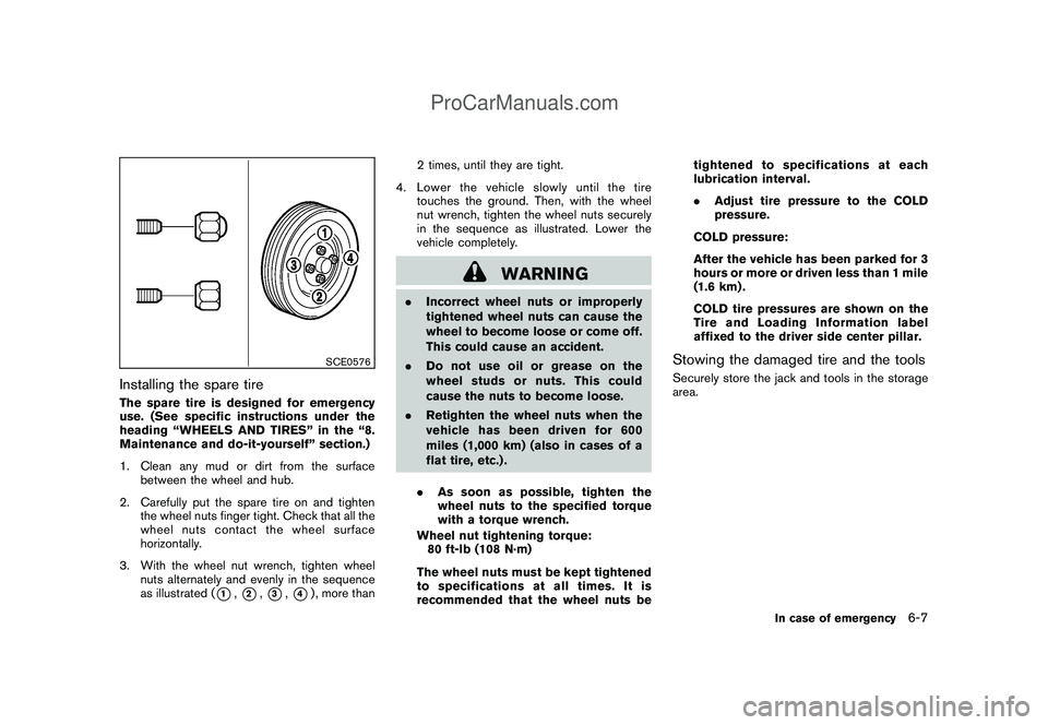 NISSAN CUBE 2009 Owners Manual Black plate (229,1)
Model "Z12-D" EDITED: 2009/ 1/ 28
SCE0576
Installing the spare tireThe spare tire is designed for emergency
use. (See specific instructions under the
heading “WHEELS AND TIRES” NISSAN CUBE 2009 Owners Manual Black plate (229,1)
Model "Z12-D" EDITED: 2009/ 1/ 28
SCE0576
Installing the spare tireThe spare tire is designed for emergency
use. (See specific instructions under the
heading “WHEELS AND TIRES”