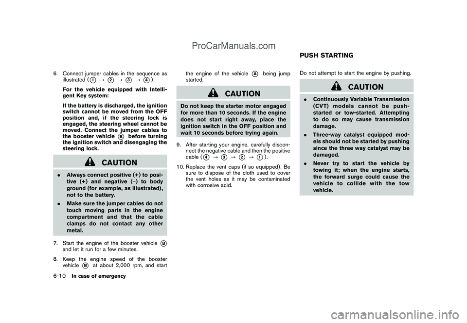 NISSAN CUBE 2009 Owners Manual Black plate (232,1)
Model "Z12-D" EDITED: 2009/ 1/ 28
6. Connect jumper cables in the sequence as
illustrated (
*1
?
*2
?
*3
?
*4).
For the vehicle equipped with Intelli-
gent Key system:
If the batte NISSAN CUBE 2009 Owners Manual Black plate (232,1)
Model "Z12-D" EDITED: 2009/ 1/ 28
6. Connect jumper cables in the sequence as
illustrated (
*1
?
*2
?
*3
?
*4).
For the vehicle equipped with Intelli-
gent Key system:
If the batte