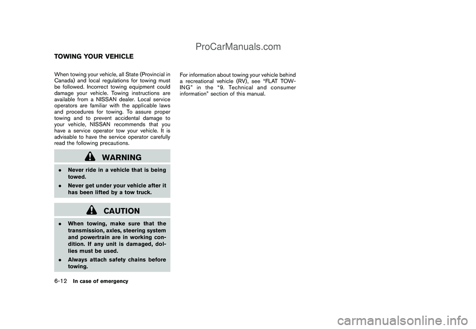 NISSAN CUBE 2009 Owners Manual Black plate (234,1)
Model "Z12-D" EDITED: 2009/ 1/ 28
When towing your vehicle, all State (Provincial in
Canada) and local regulations for towing must
be followed. Incorrect towing equipment could
dam NISSAN CUBE 2009 Owners Manual Black plate (234,1)
Model "Z12-D" EDITED: 2009/ 1/ 28
When towing your vehicle, all State (Provincial in
Canada) and local regulations for towing must
be followed. Incorrect towing equipment could
dam