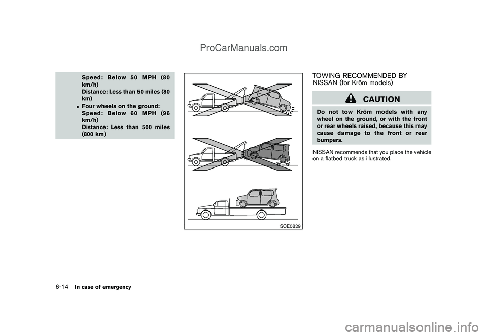 NISSAN CUBE 2009 Owners Manual Black plate (236,1)
Model "Z12-D" EDITED: 2009/ 1/ 28
Speed: Below 50 MPH (80
km/h)
Distance: Less than 50 miles (80
km).Four wheels on the ground:
Speed: Below 60 MPH (96
km/h)
Distance: Less than 50 NISSAN CUBE 2009 Owners Manual Black plate (236,1)
Model "Z12-D" EDITED: 2009/ 1/ 28
Speed: Below 50 MPH (80
km/h)
Distance: Less than 50 miles (80
km).Four wheels on the ground:
Speed: Below 60 MPH (96
km/h)
Distance: Less than 50