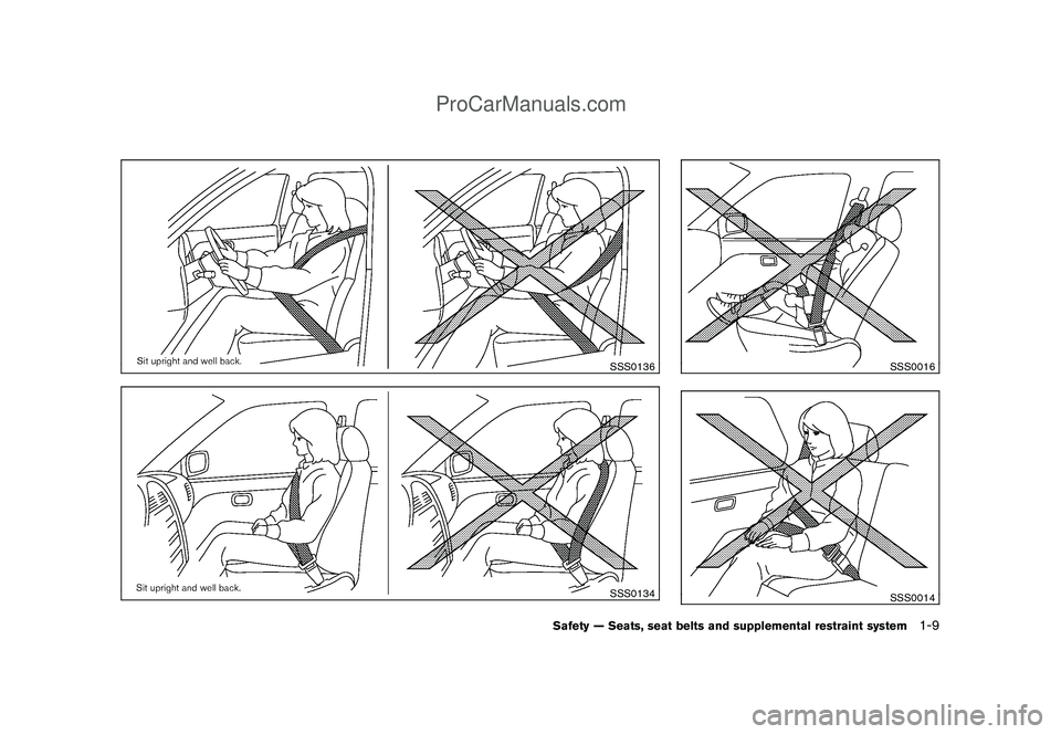 NISSAN CUBE 2009 Owners Manual Black plate (23,1)
Model "Z12-D" EDITED: 2009/ 1/ 28
SSS0136SSS0134
SSS0016SSS0014
Safety — Seats, seat belts and supplemental restraint system
1-9
ProCarManuals.com NISSAN CUBE 2009 Owners Manual Black plate (23,1)
Model "Z12-D" EDITED: 2009/ 1/ 28
SSS0136SSS0134
SSS0016SSS0014
Safety — Seats, seat belts and supplemental restraint system
1-9
ProCarManuals.com