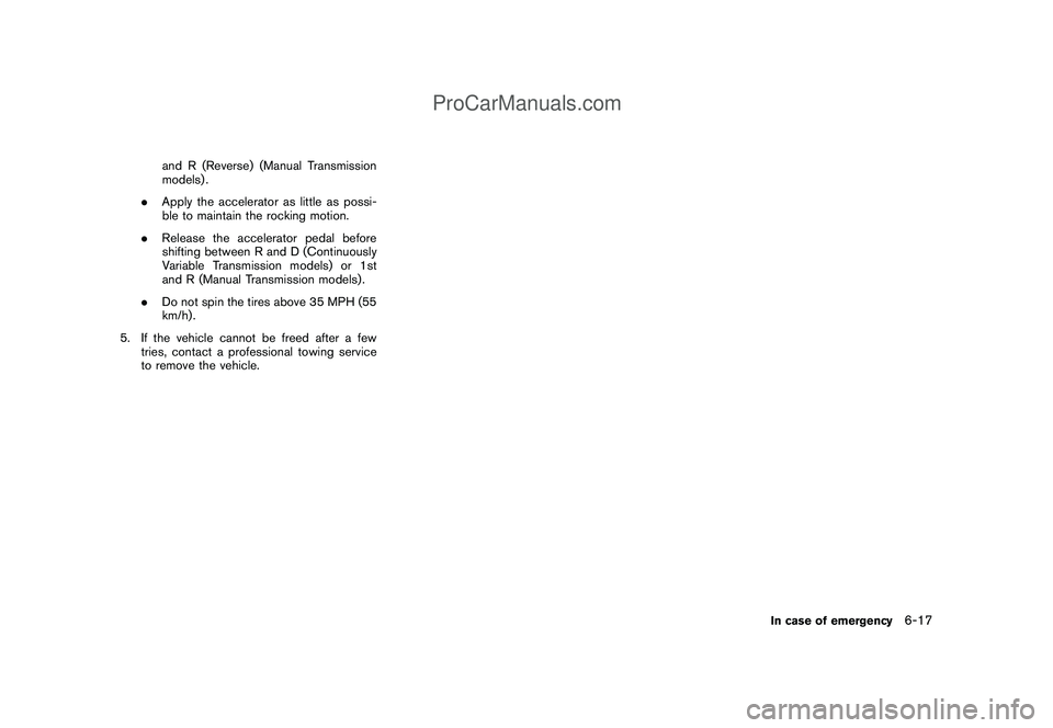 NISSAN CUBE 2009 Owners Manual Black plate (239,1)
Model "Z12-D" EDITED: 2009/ 1/ 28
and R (Reverse) (Manual Transmission
models) .
.Apply the accelerator as little as possi-
ble to maintain the rocking motion.
.Release the acceler NISSAN CUBE 2009 Owners Manual Black plate (239,1)
Model "Z12-D" EDITED: 2009/ 1/ 28
and R (Reverse) (Manual Transmission
models) .
.Apply the accelerator as little as possi-
ble to maintain the rocking motion.
.Release the acceler