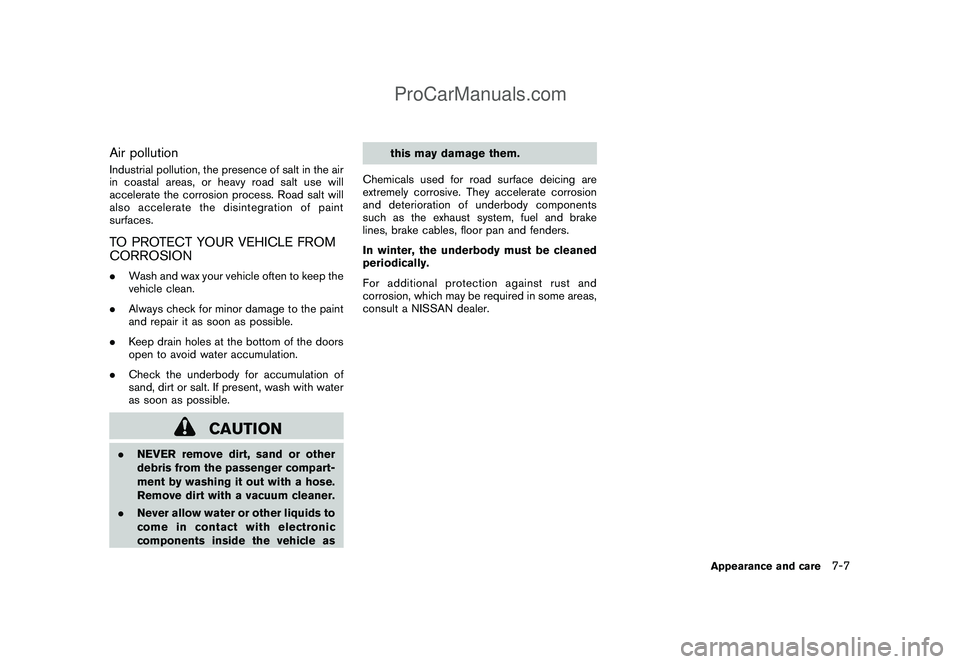 NISSAN CUBE 2009 Owners Manual Black plate (247,1)
Model "Z12-D" EDITED: 2009/ 1/ 28
Air pollutionIndustrial pollution, the presence of salt in the air
in coastal areas, or heavy road salt use will
accelerate the corrosion process. NISSAN CUBE 2009 Owners Manual Black plate (247,1)
Model "Z12-D" EDITED: 2009/ 1/ 28
Air pollutionIndustrial pollution, the presence of salt in the air
in coastal areas, or heavy road salt use will
accelerate the corrosion process.