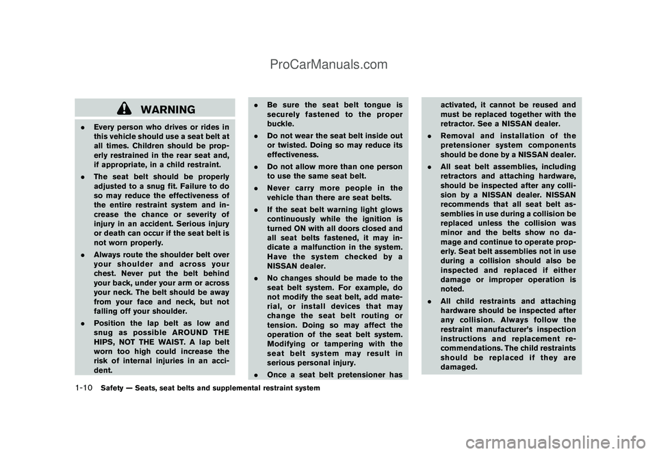 NISSAN CUBE 2009  Owners Manual Black plate (24,1)
Model "Z12-D" EDITED: 2009/ 1/ 28
WARNING
.Every person who drives or rides in
this vehicle should use a seat belt at
all times. Children should be prop-
erly restrained in the rear