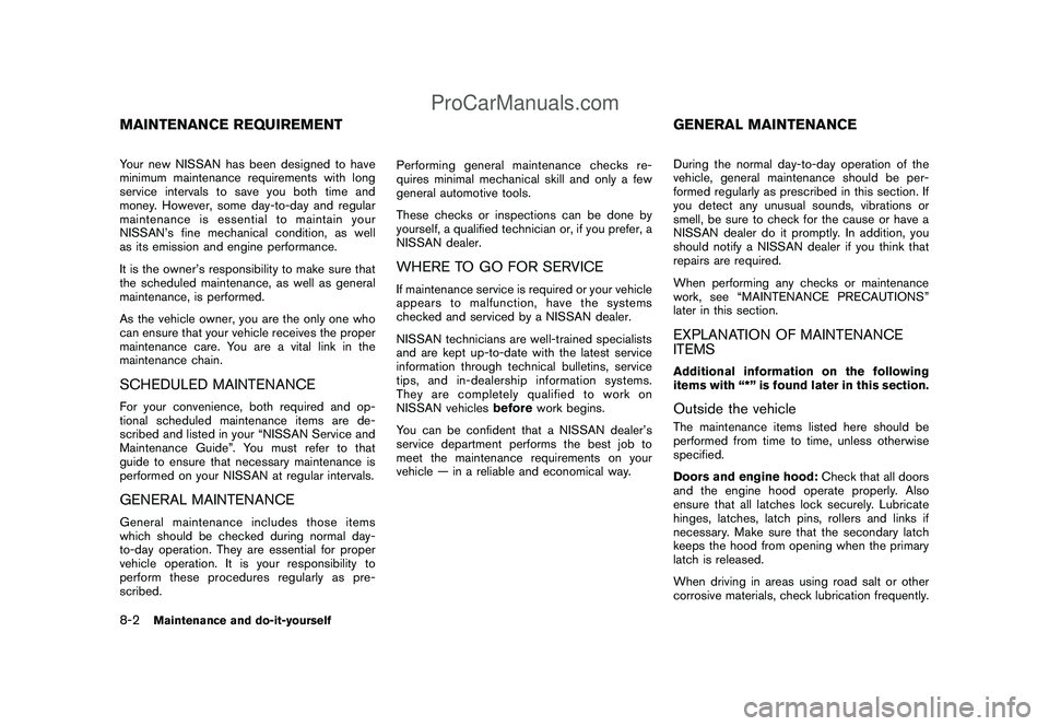 NISSAN CUBE 2009 Owners Manual Black plate (250,1)
Model "Z12-D" EDITED: 2009/ 1/ 28
Your new NISSAN has been designed to have
minimum maintenance requirements with long
service intervals to save you both time and
money. However, s NISSAN CUBE 2009 Owners Manual Black plate (250,1)
Model "Z12-D" EDITED: 2009/ 1/ 28
Your new NISSAN has been designed to have
minimum maintenance requirements with long
service intervals to save you both time and
money. However, s